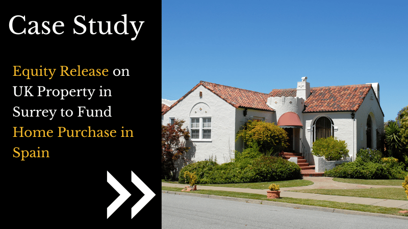 Equity Release on UK Property in Surrey to Fund Home Purchase in Spain
